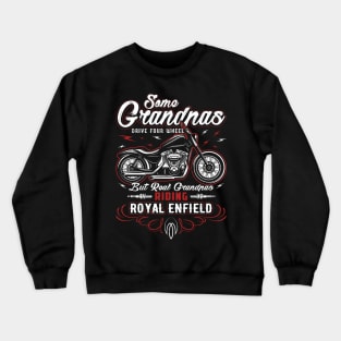 Some grandpas drive four wheels but real grandpas riding royal enfield Crewneck Sweatshirt